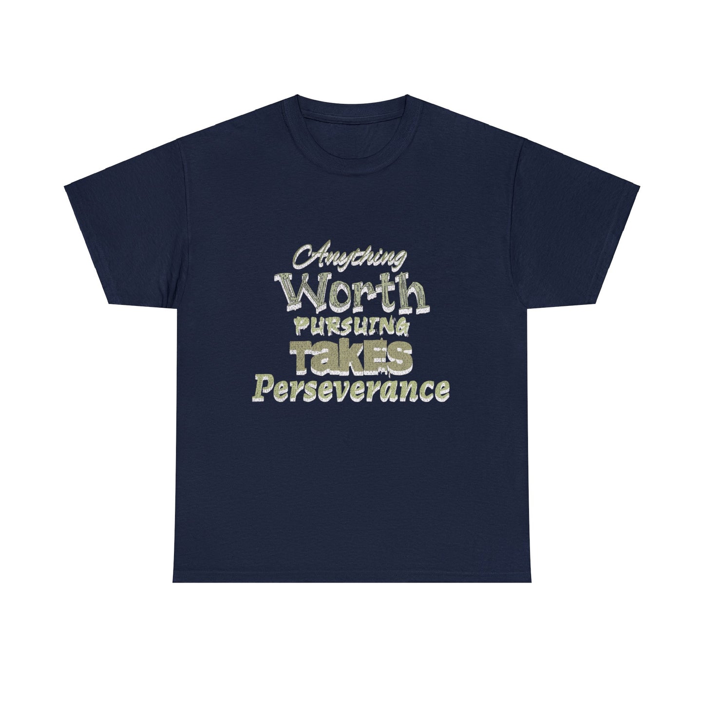 Unisex Heavy Cotton Tee, Anything Worth Pursuing Takes Perseverance Tee, Motivational, Inspirational, Positivity