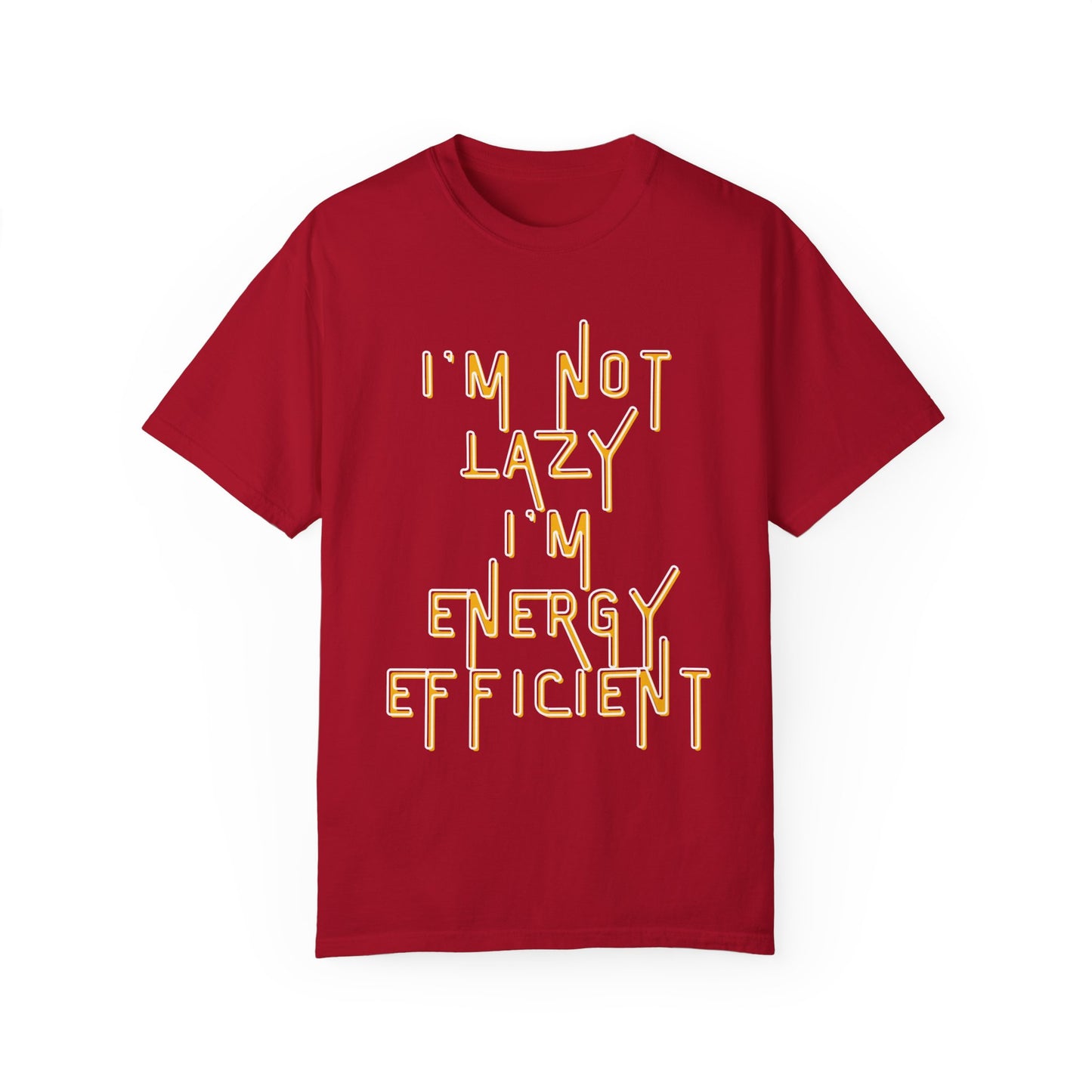 Unisex Garment-Dyed T-shirt Scarcastic, I'm Not Lazy I'm Energy Efficient Tee