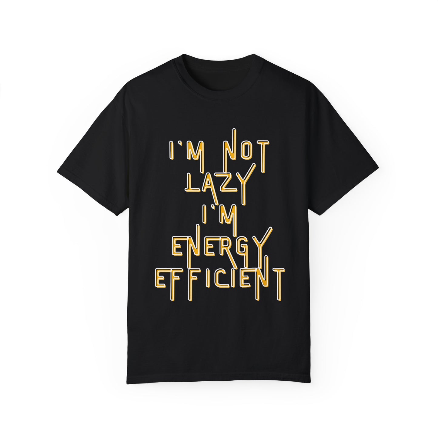 Unisex Garment-Dyed T-shirt Scarcastic, I'm Not Lazy I'm Energy Efficient Tee